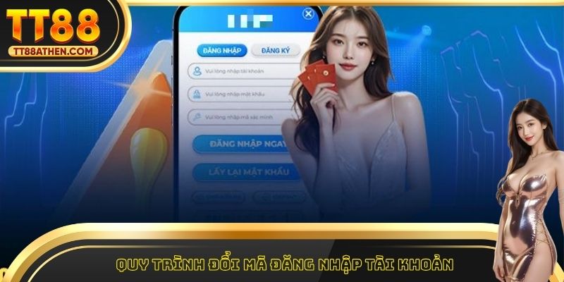 Quy trình đổi mã đăng nhập tài khoản